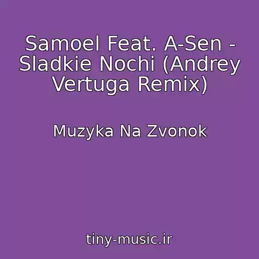 کاور آهنگ Samoel Feat. A-Sen - Sladkie Nochi (Andrey Vertuga Remix) از Muzyka Na Zvonok