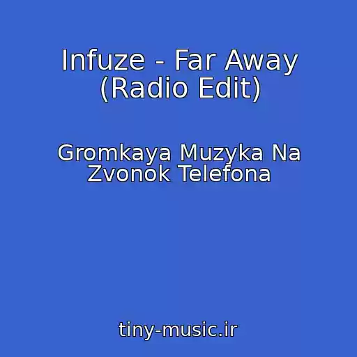 کاور آهنگ Infuze - Far Away (Radio Edit) از Gromkaya Muzyka Na Zvonok Telefona