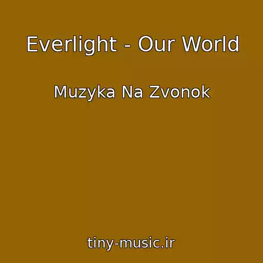 کاور آهنگ Everlight - Our World از Muzyka Na Zvonok