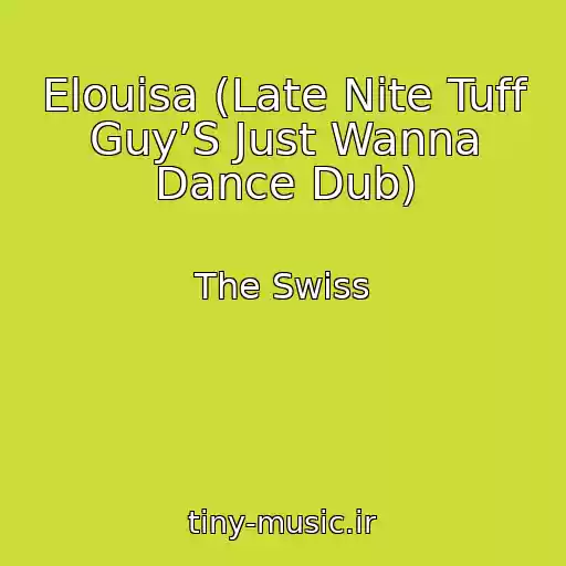 کاور آهنگ Elouisa (Late Nite Tuff Guy’S Just Wanna Dance Dub) از The Swiss