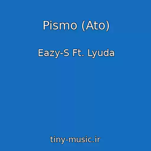 کاور آهنگ Pismo (Ato) از Eazy-S Ft. Lyuda