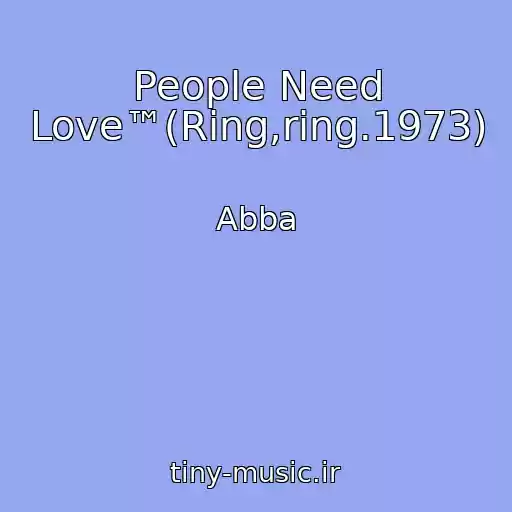 کاور آهنگ People Need Love™(Ring,ring.1973) از Abba