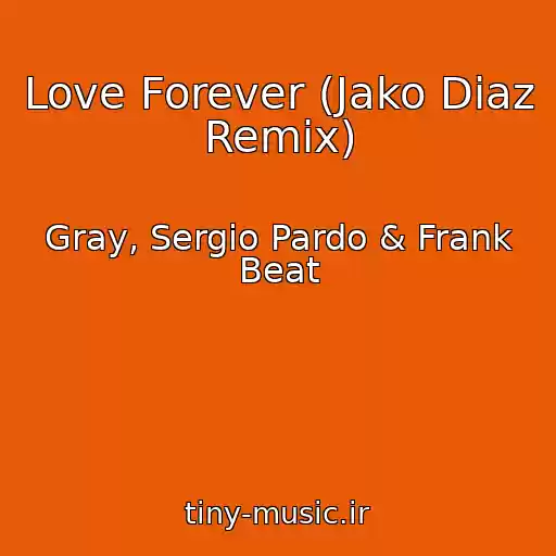 کاور آهنگ Love Forever (Jako Diaz Remix) از Gray, Sergio Pardo & Frank Beat