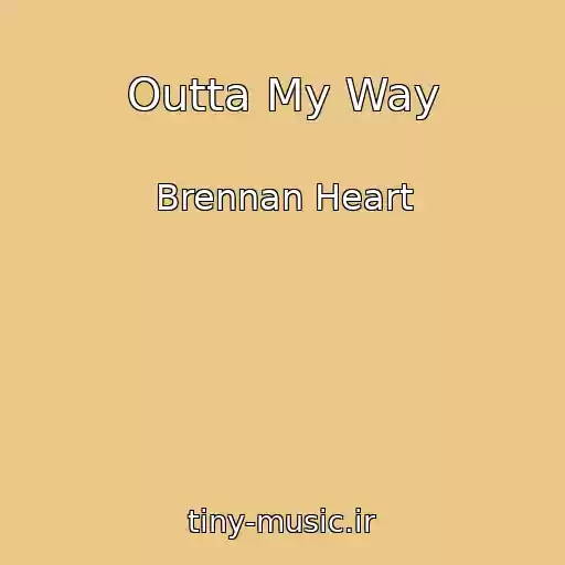 کاور آهنگ Outta My Way از Brennan Heart