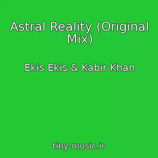 کاور آهنگ Astral Reality (Original Mix) از Ekis Ekis & Kabir Khan