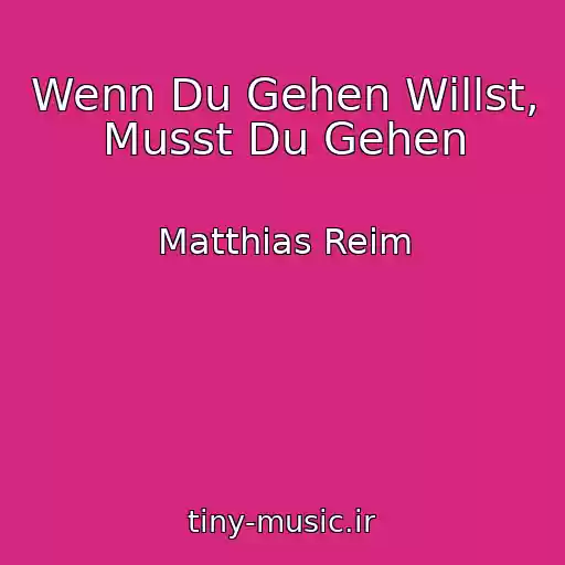 کاور آهنگ Wenn Du Gehen Willst, Musst Du Gehen از Matthias Reim