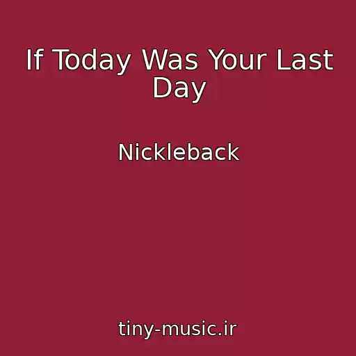 کاور آهنگ If Today Was Your Last Day از Nickleback