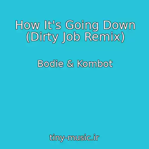 کاور آهنگ How It's Going Down (Dirty Job Remix) از Bodie & Kombot