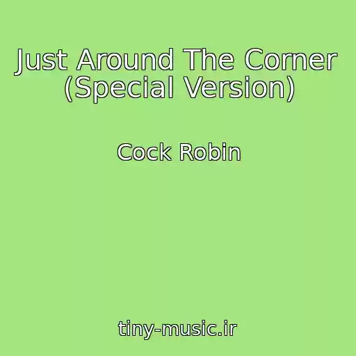 کاور آهنگ Just Around The Corner (Special Version) از Cock Robin