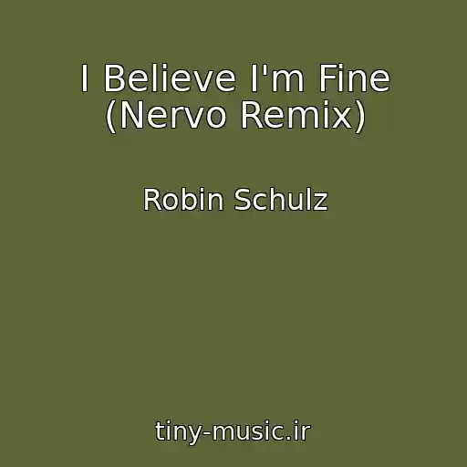 کاور آهنگ I Believe I'm Fine (Nervo Remix) از Robin Schulz