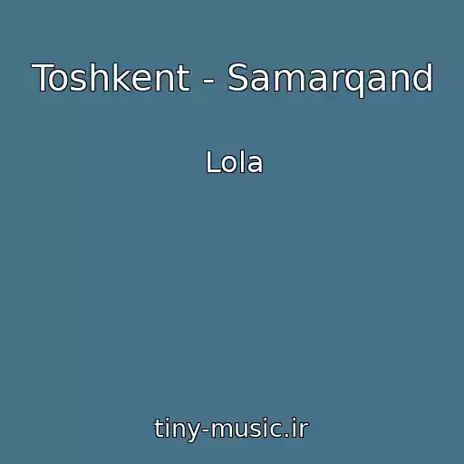 کاور آهنگ Toshkent - Samarqand از Lola