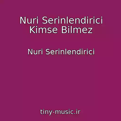 کاور آهنگ Nuri Serinlendirici Kimse Bilmez از Nuri Serinlendirici