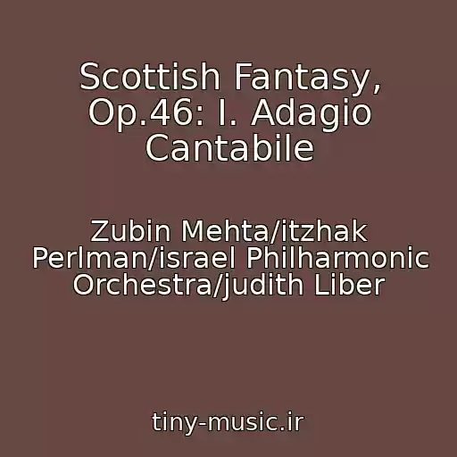 کاور آهنگ Scottish Fantasy, Op.46: I. Adagio Cantabile از Zubin Mehta/itzhak Perlman/israel Philharmonic Orchestra/judith Liber