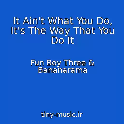 کاور آهنگ It Ain't What You Do, It's The Way That You Do It از Fun Boy Three & Bananarama