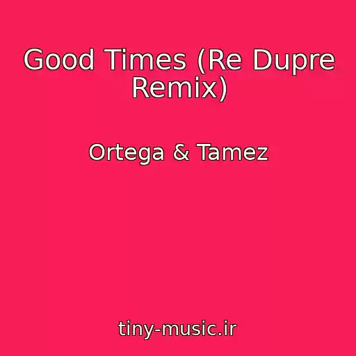 کاور آهنگ Good Times (Re Dupre Remix) از Ortega & Tamez