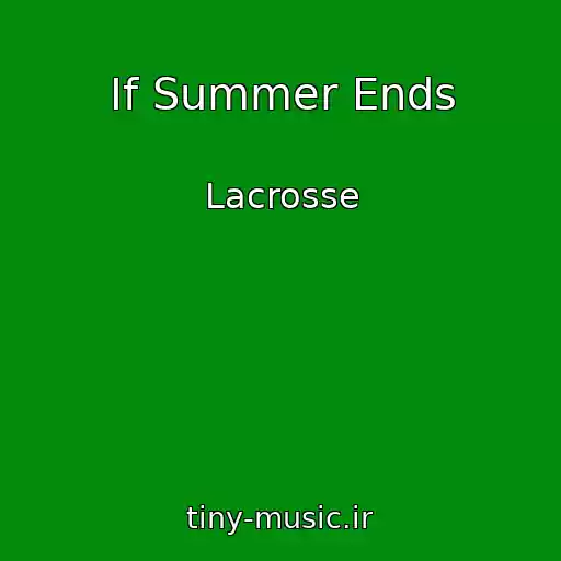 کاور آهنگ If Summer Ends از Lacrosse