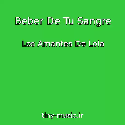 کاور آهنگ Beber De Tu Sangre از Los Amantes De Lola