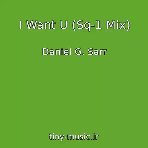 کاور آهنگ I Want U (Sq-1 Mix) از Daniel G. Sarr