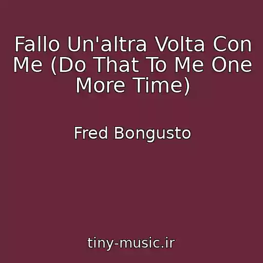 کاور آهنگ Fallo Un'altra Volta Con Me (Do That To Me One More Time) از Fred Bongusto