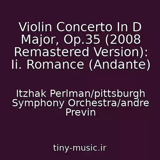کاور آهنگ Violin Concerto In D Major, Op.35 (2008 Remastered Version): Ii. Romance (Andante) از Itzhak Perlman/pittsburgh Symphony Orchestra/andre Previn