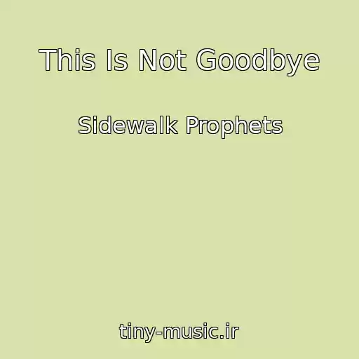 کاور آهنگ This Is Not Goodbye از Sidewalk Prophets
