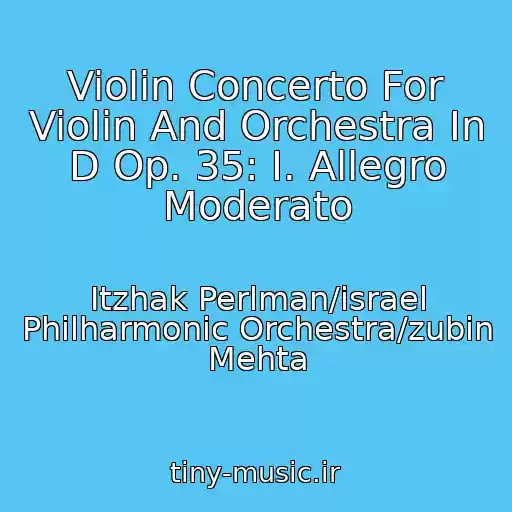 کاور آهنگ Violin Concerto For Violin And Orchestra In D Op. 35: I. Allegro Moderato از Itzhak Perlman/israel Philharmonic Orchestra/zubin Mehta