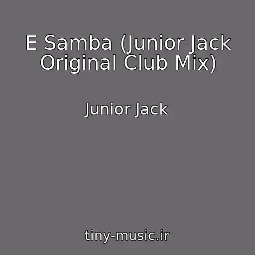 کاور آهنگ E Samba (Junior Jack Original Club Mix) از Junior Jack