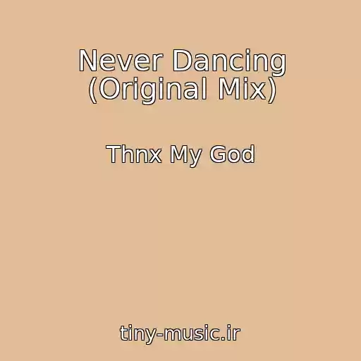 کاور آهنگ Never Dancing (Original Mix) از Thnx My God