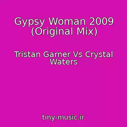 کاور آهنگ Gypsy Woman 2009 (Original Mix) از Tristan Garner Vs Crystal Waters