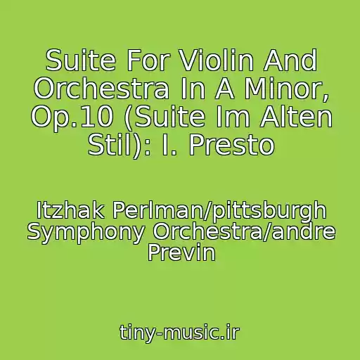 کاور آهنگ Suite For Violin And Orchestra In A Minor, Op.10 (Suite Im Alten Stil): I. Presto از Itzhak Perlman/pittsburgh Symphony Orchestra/andre Previn