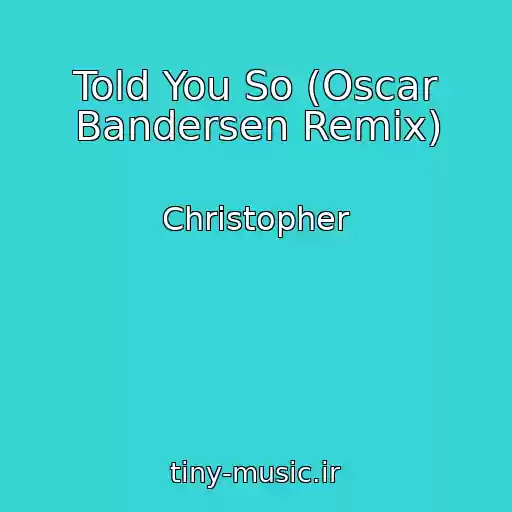 کاور آهنگ Told You So (Oscar Bandersen Remix) از Christopher