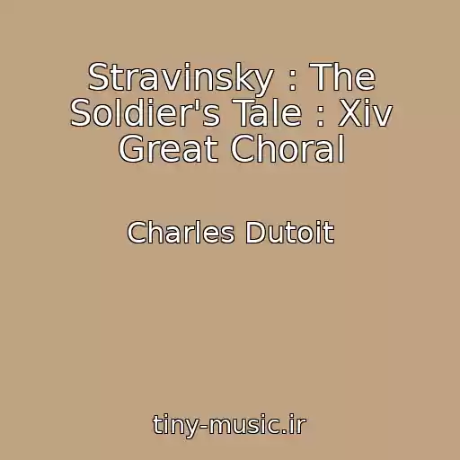 کاور آهنگ Stravinsky : The Soldier's Tale : Xiv Great Choral از Charles Dutoit