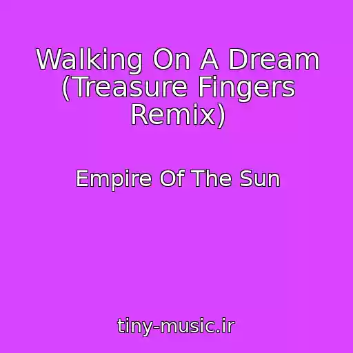 کاور آهنگ Walking On A Dream (Treasure Fingers Remix) از Empire Of The Sun