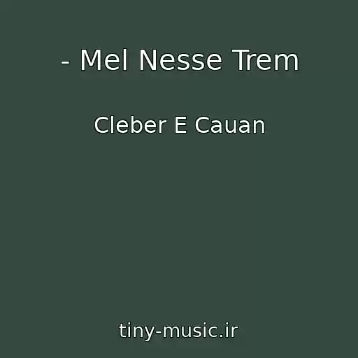 کاور آهنگ - Mel Nesse Trem از Cleber E Cauan