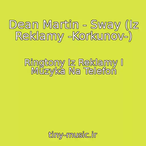 کاور آهنگ Dean Martin - Sway (Iz Reklamy -Korkunov-) از Ringtony Iz Reklamy I Muzyka Na Telefon