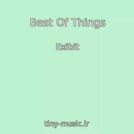 کاور آهنگ Best Of Things از Exibit