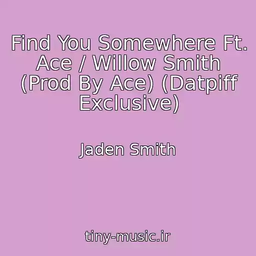 کاور آهنگ Find You Somewhere Ft. Ace / Willow Smith (Prod By Ace) (Datpiff Exclusive) از Jaden Smith