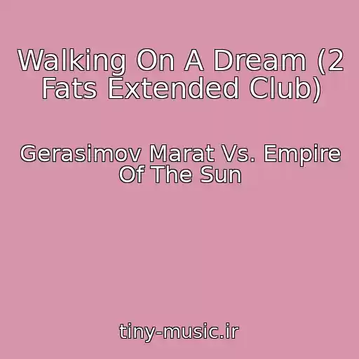 کاور آهنگ Walking On A Dream (2 Fats Extended Club) از Gerasimov Marat Vs. Empire Of The Sun
