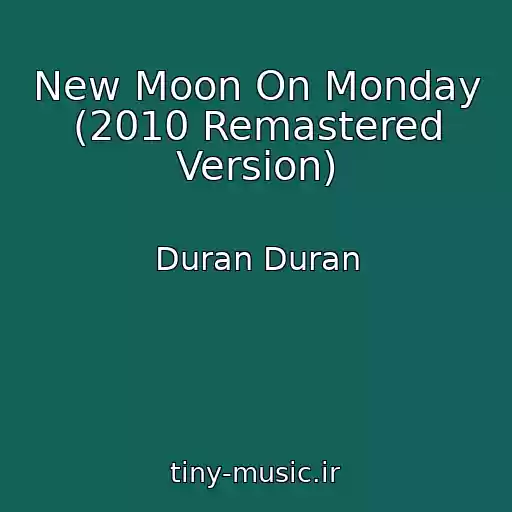 کاور آهنگ New Moon On Monday (2010 Remastered Version) از Duran Duran