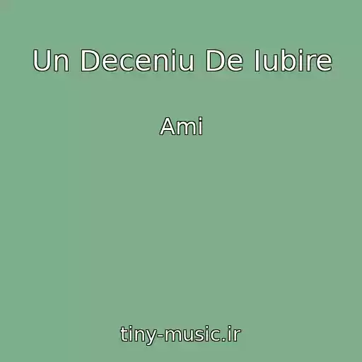 کاور آهنگ Un Deceniu De Iubire از Ami