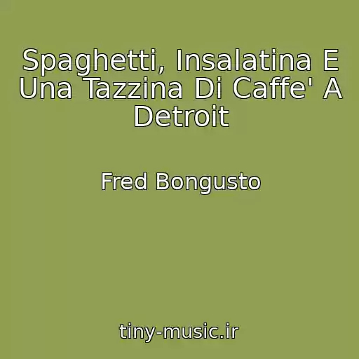 کاور آهنگ Spaghetti, Insalatina E Una Tazzina Di Caffe' A Detroit از Fred Bongusto