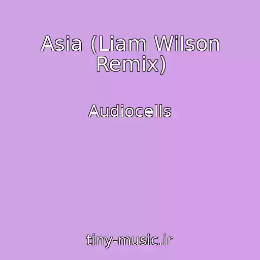 کاور آهنگ Asia (Liam Wilson Remix) از Audiocells