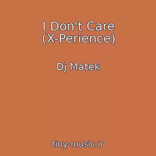 کاور آهنگ I Don't Care (X-Perience) از Dj Matek