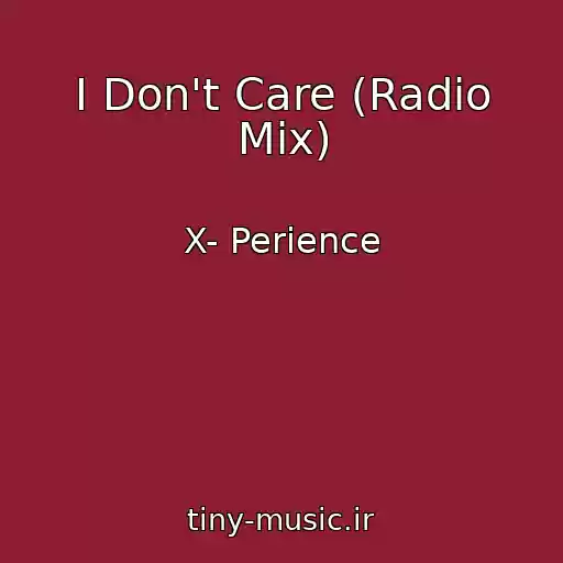 کاور آهنگ I Don't Care (Radio Mix) از X- Perience