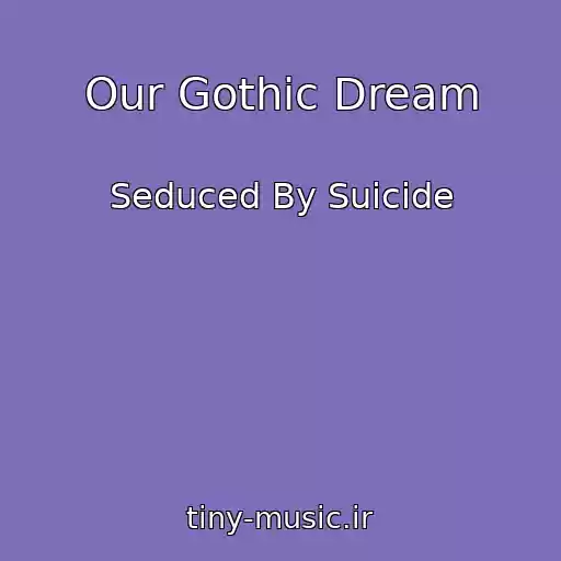 کاور آهنگ Our Gothic Dream از Seduced By Suicide