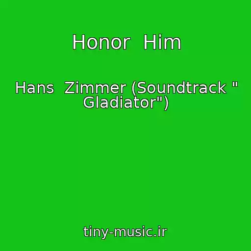 کاور آهنگ Honor  Him از Hans  Zimmer (Soundtrack " Gladiator")