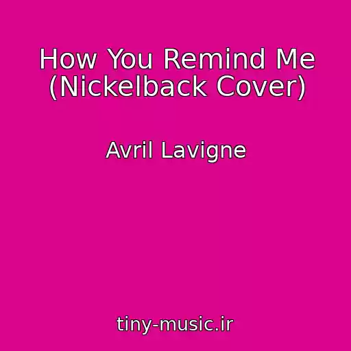 کاور آهنگ How You Remind Me (Nickelback Cover) از Avril Lavigne