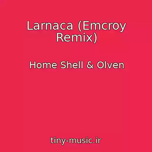 کاور آهنگ Larnaca (Emcroy Remix) از Home Shell & Olven