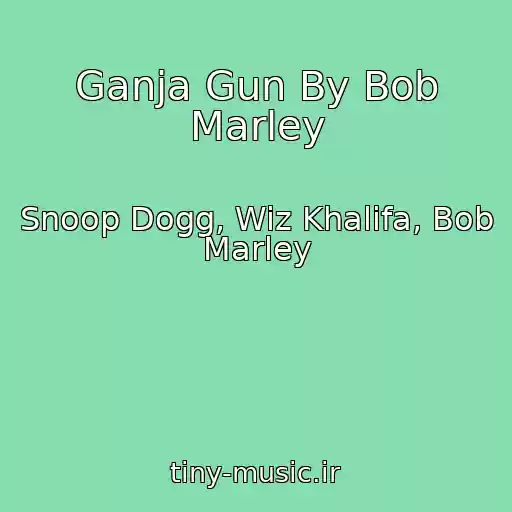 کاور آهنگ Ganja Gun By Bob Marley از Snoop Dogg, Wiz Khalifa, Bob Marley