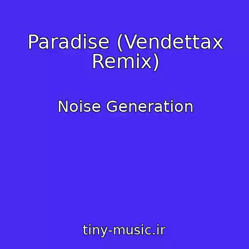 کاور آهنگ Paradise (Vendettax Remix) از Noise Generation